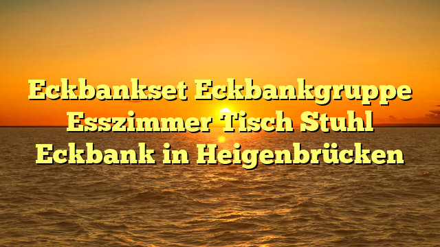 Eckbankset Eckbankgruppe Esszimmer Tisch Stuhl Eckbank in Heigenbrücken