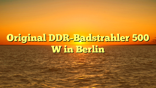 Original DDR-Badstrahler 500 W in Berlin