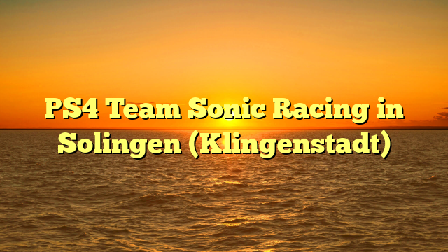 PS4 Team Sonic Racing in Solingen (Klingenstadt)
