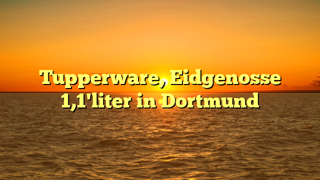 Tupperware, Eidgenosse 1,1'liter in Dortmund