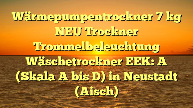 Wärmepumpentrockner 7 kg NEU Trockner Trommelbeleuchtung Wäschetrockner EEK: A (Skala A bis D) in Neustadt (Aisch)