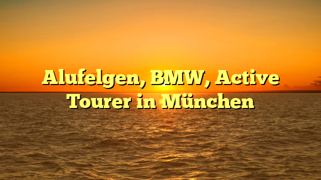 Alufelgen, BMW, Active Tourer in München