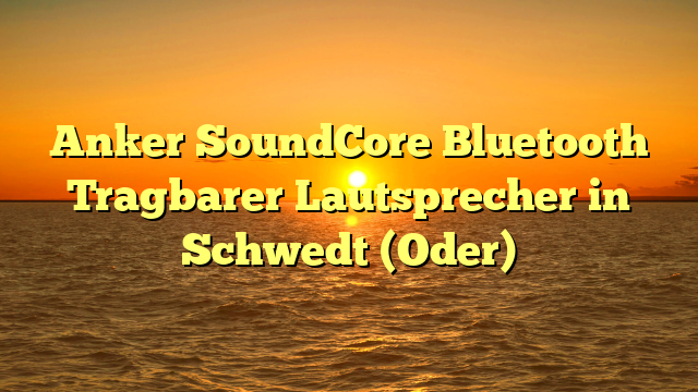 Anker SoundCore Bluetooth Tragbarer Lautsprecher in Schwedt (Oder)