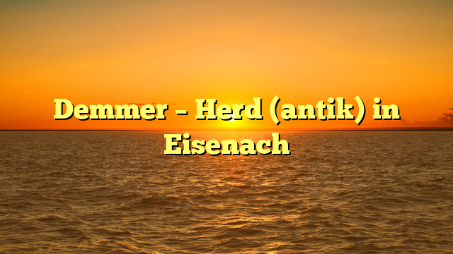 Demmer – Herd (antik) in Eisenach