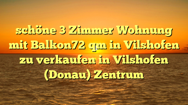 schöne 3 Zimmer Wohnung mit Balkon72 qm in Vilshofen zu verkaufen in Vilshofen (Donau) Zentrum