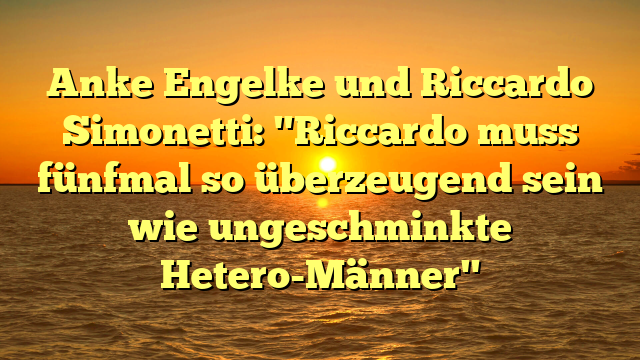 Anke Engelke und Riccardo Simonetti: "Riccardo muss fünfmal so überzeugend sein wie ungeschminkte Hetero-Männer"