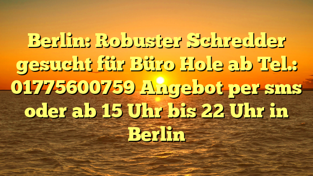 Berlin: Robuster Schredder gesucht für Büro Hole ab Tel.: 01775600759 Angebot per sms oder ab 15 Uhr bis 22 Uhr in Berlin