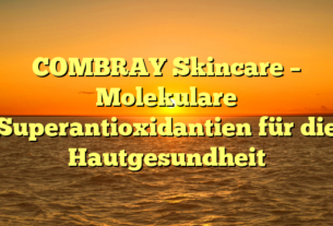 COMBRAY Skincare – Molekulare Superantioxidantien für die Hautgesundheit