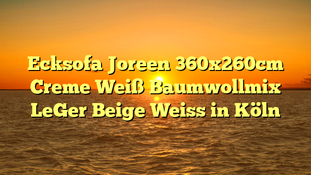 Ecksofa Joreen 360x260cm Creme Weiß Baumwollmix LeGer Beige Weiss in Köln