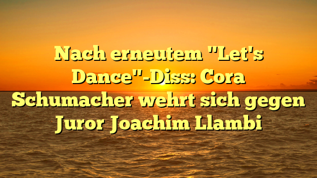 Nach erneutem "Let's Dance"-Diss: Cora Schumacher wehrt sich gegen Juror Joachim Llambi