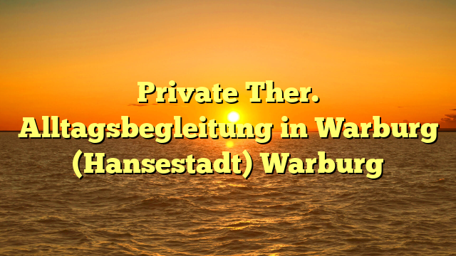Private Ther. Alltagsbegleitung in Warburg (Hansestadt) Warburg