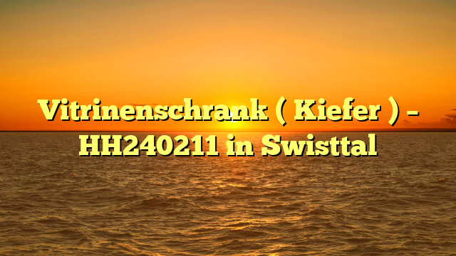 Vitrinenschrank ( Kiefer ) – HH240211 in Swisttal