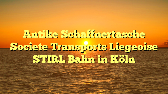 Antike Schaffnertasche Societe Transports Liegeoise STIRL Bahn in Köln