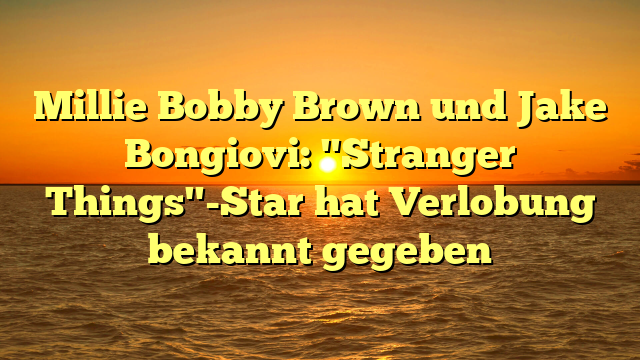 Millie Bobby Brown und Jake Bongiovi: "Stranger Things"-Star hat Verlobung bekannt gegeben