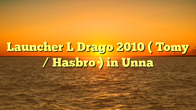 Launcher L Drago 2010 ( Tomy / Hasbro ) in Unna