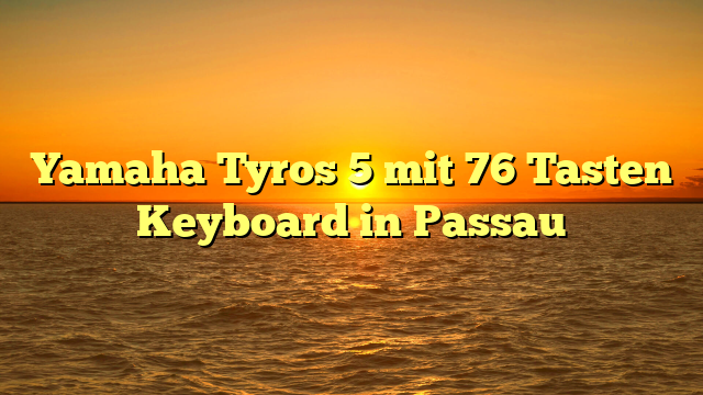 Yamaha Tyros 5 mit 76 Tasten Keyboard in Passau